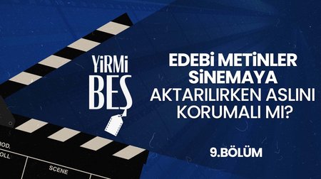 Edebi Metinler Sinemaya Aktarılırken Aslını Korumalı Mı? | Yirmi Beş 9. Bölüm