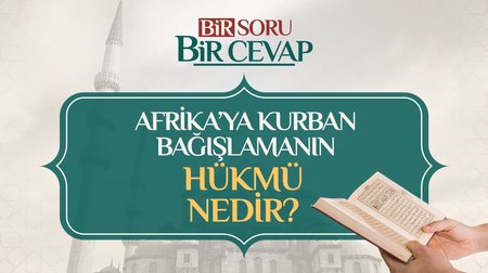 Daha ekonomik diye Afrika'ya kurban bağışlamanın hükmü nedir?