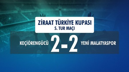 Keçiörengücü 2 - 2 Yeni Malatyaspor (Ziraat Türkiye Kupası 5. Tur Rövanş Maçı)