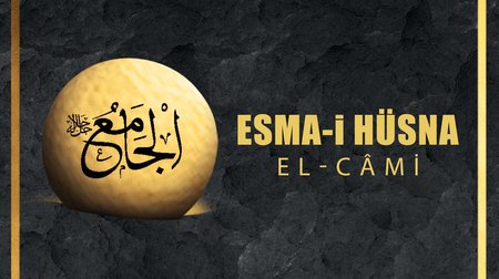 Esma-i Hüsna (Allah'ın isimleri) 87: El - Cami'