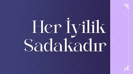 Her iyilik sadakadır