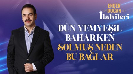 Ender Doğan - Dün Yemyeşil Baharken Solmuş Neden Bu Bağlar 