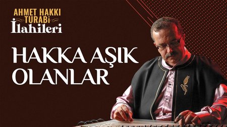 Ahmet Hakkı Turabi - Hakka Aşık Olanlar