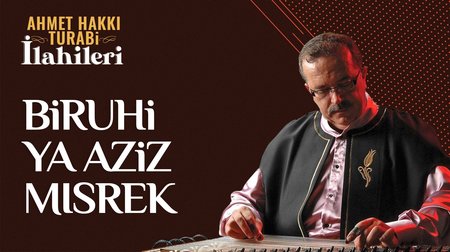 Ahmet Hakkı Turabi -  Biruhi Ya Aziz Mısrek