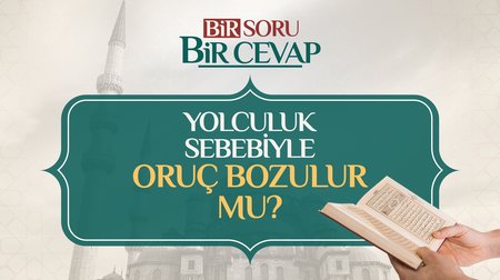 Yolculuk sebebiyle oruç bozulur mu?