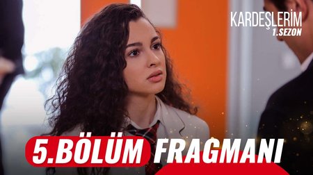 Kardeşlerim 5. Bölüm Fragmanı