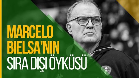 Marcelo Bielsa'nın Sıra Dışı Öyküsü