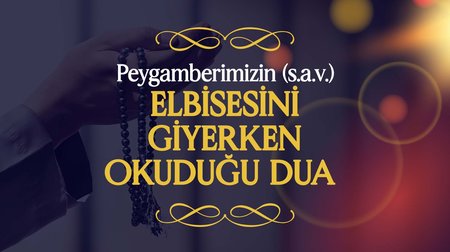 Peygamberimiz (s.a.v.), Elbisesini Giyerken Okuduğu Dua | Peygamberimizin (s.a.v.) Günlük Duaları