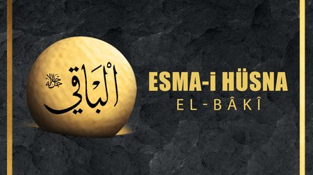 Esma-i Hüsna (Allah'ın isimleri) 96: El - Baki