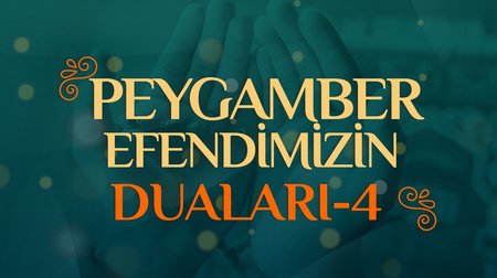 Peygamber Efendimizin Duaları - 4