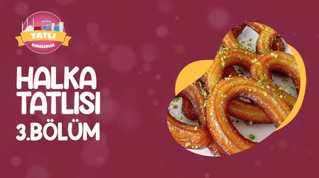 Halka Tatlısı | Tatlı Ramazanlar 3. Bölüm