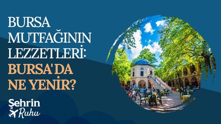 Bursa Mutfağının Lezzetleri: Bursa'da Ne Yenir?