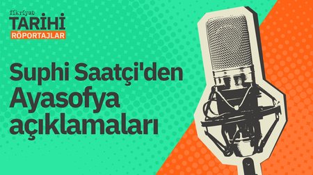 Suphi Saatçi'den Ayasofya açıklamaları
