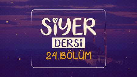 Siyer Dersi | Dinimi Öğreniyorum 24.Bölüm