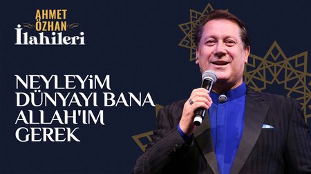 Ahmet Özhan - Neyleyim Dünyayı Bana Allahım Gerek