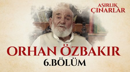 Asırlık Çınarlar 6. Bölüm -  Orhan Özbakır