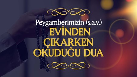 Peygamberimiz (s.a.v.), Evinden Çıkarken Okuduğu Dua | Peygamberimizin (s.a.v.) Günlük Duaları