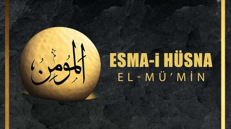 Esma-i Hüsna (Allah'ın isimleri) 7: El - Mü’min
