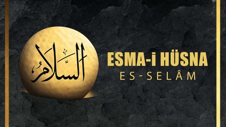 Esma-i Hüsna (Allah'ın isimleri) 6: Es -Selam