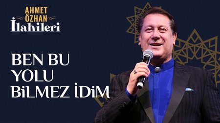 Ahmet Özhan - Ben Bu Yolu Bilmez İdim