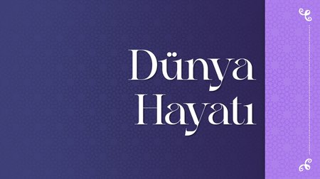 Dünya hayatı yoğun ve debdebeli