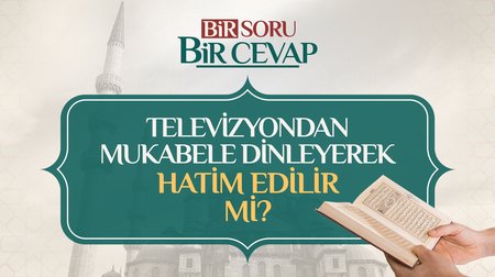 Televizyon veya telefondan mukabele dinleyerek hatim edilir mi?