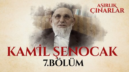 Asırlık Çınarlar 7. Bölüm - Kamil Şenocak