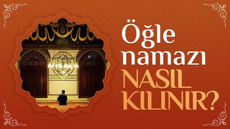 Öğle Namazı Nasıl Kılınır?