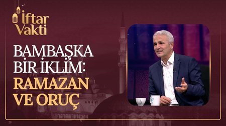 2. Bölüm | Bambaşka Bir İklim: Ramazan ve Oruç 