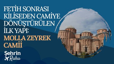 Fetih Sonrası Kiliseden Camiye Dönüştürülen İlk Yapı: Molla Zeyrek Camii 