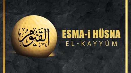 Esma-i Hüsna (Allah'ın isimleri) 64: El - Kayyum