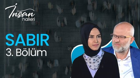 İnsan Halleri 3. Bölüm Sabır