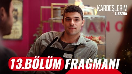 Kardeşlerim 13. Bölüm Fragmanı