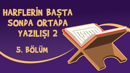 Harflerin Başta Sonda Ortada Yazılışı (2) - Yaz Kur'an Kursu Kur'an Öğreniyorum 5.Bölüm