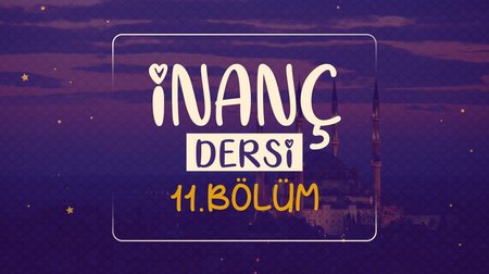 İnanç Dersi | Dinimi Öğreniyorum 11.Bölüm