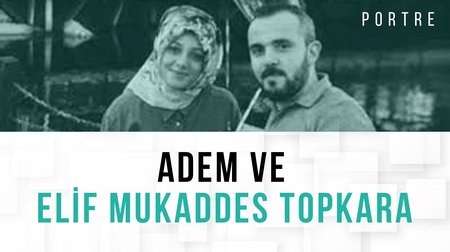 Adem ve Elif Mukaddes Topkara'nın hikayesi