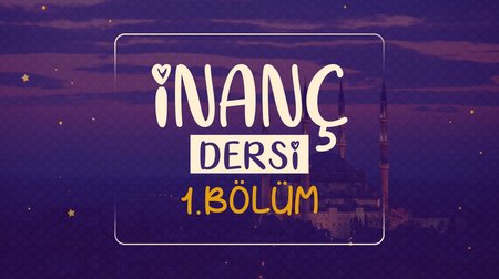 İnanç Dersi | Dinimi Öğreniyorum 1.Bölüm