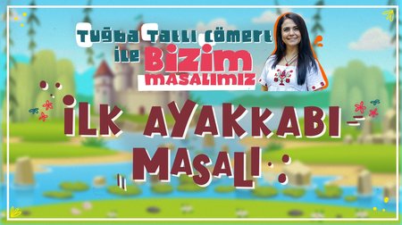 İlk Ayakkabı Masalı - Tuğba Tatlı Cömert ile Bizim Masalımız