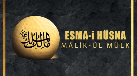 Esma-i Hüsna (Allah'ın isimleri) 84: Malik-ül Mülk