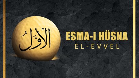 Esma-i Hüsna (Allah'ın isimleri) 73: El - Evvel