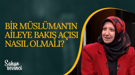 Bir Müslüman'ın Aileye Bakış Açısı Nasıl Olmalı? | 15. Bölüm