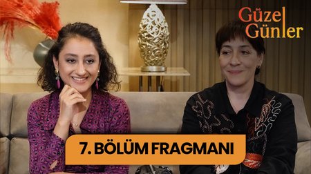 Güzel Günler 7. Bölüm Fragmanı