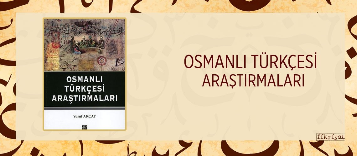 OSMANLI TÜRKÇESİ ARAŞTIRMALARI