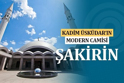Kadim Üsküdar’ın modern camisi: Şakirin