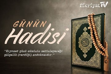 Günün Hadisi - Kıyamet günü müminin...