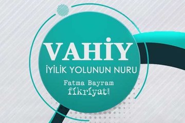 Vahiy: İyilik yolunun nuru