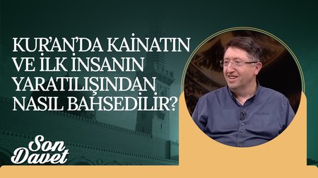 Kur'an'da Kainatın ve İlk İnsanın Yaratılışından Nasıl Bahsedilir? | Son Davet