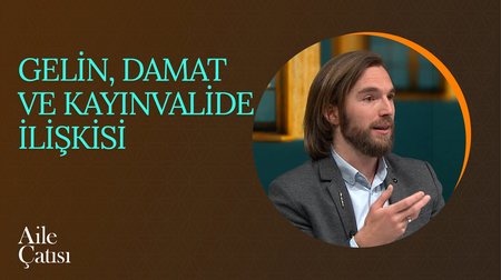 Gelin, Damat ve Kayınvalide İlişkisi | Aile Çatısı