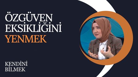 Özgüven Eksikliğini Yenmek | Kendini Bilmek