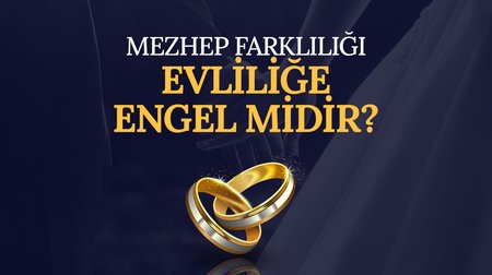 Mezhep farklılığı evliliğe engel midir?